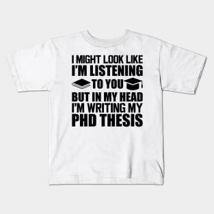 Phd Thesis - I might look I'm Listening to you Kids T-Shirt